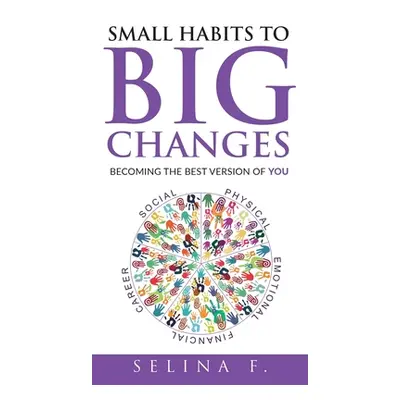 "Small Habits to Big Changes: Becoming the Best Version of YOU" - "" ("Feng Selina")(Pevná vazba