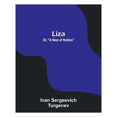 "Liza; Or, A Nest of Nobles" - "" ("Sergeevich Turgenev Ivan")(Paperback)