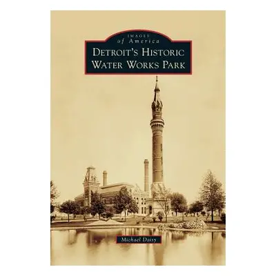 "Detroit's Historic Water Works Park" - "" ("Daisy Michael")(Pevná vazba)