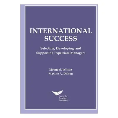 "International Success: Selecting, Developing, and Supporting Expatriate Managers" - "" ("Wilson