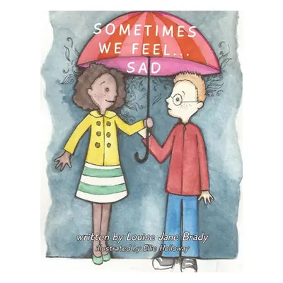 "Sometimes we feel... Sad" - "" ("Brady Louise Jane")(Paperback)