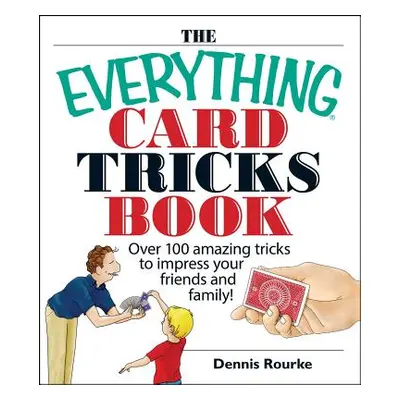 "The Everything Card Tricks Book: Over 100 Amazing Tricks to Impress Your Friends and Family!" -