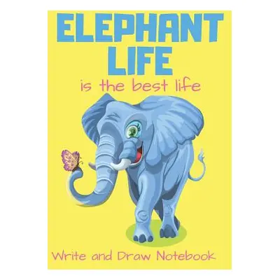 "Elephant Life Is the Best Life Write and Draw Notebook: Elephant Butterfly Themed Storybook Wri