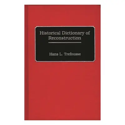 "Historical Dictionary of Reconstruction" - "" ("Trefousse Hans Louis")(Pevná vazba)