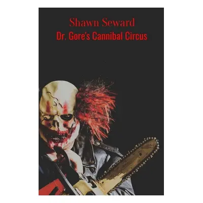 "Dr. Gore's Cannibal Circus" - "" ("Seward Shawn")(Paperback)