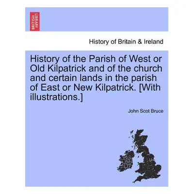 "History of the Parish of West or Old Kilpatrick and of the Church and Certain Lands in the Pari