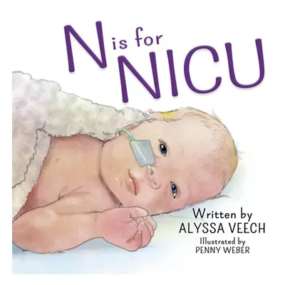 "N is for NICU: An Alphabet Book about the Neonatal Intensive Care Unit" - "" ("Weber Penny")(Pa