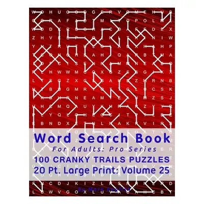 "Word Search Book For Adults: Pro Series, 100 Cranky Trails Puzzles, 20 Pt. Large Print, Vol. 25