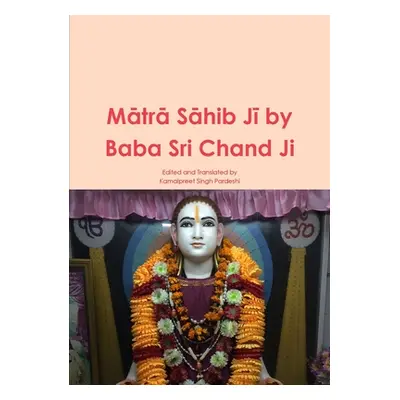 "Mātrā Sāhib Jī by Baba Sri Chand Ji" - "" ("Pardeshi Kamalpreet Singh")(Paperback)