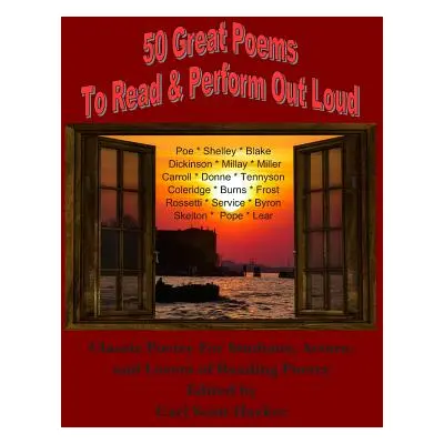 "50 Great Poems to Read & Perform Out Loud: For Students, Actors and Lovers of Reading Poetry" -