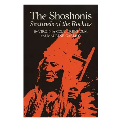 "The Shoshonis, Volume 74: Sentinels of the Rockies" - "" ("Trenholm Virginia C.")(Paperback)