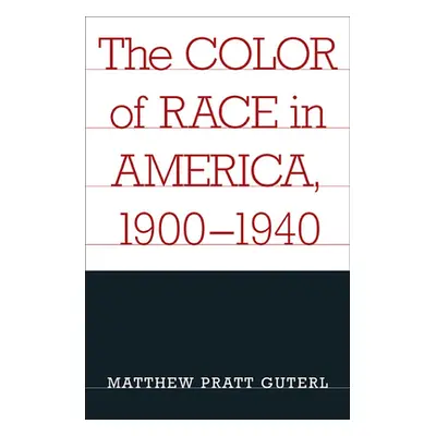 "The Color of Race in America, 1900-1940" - "" ("Guterl Matthew Pratt")(Paperback)