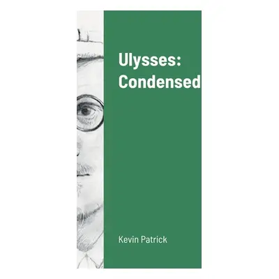 "Ulysses: Condensed" - "" ("Patrick Kevin")(Pevná vazba)