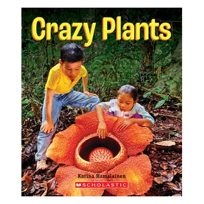 "Crazy Plants (a True Book: Incredible Plants!)" - "" ("Hamalainen Karina")(Library Binding)