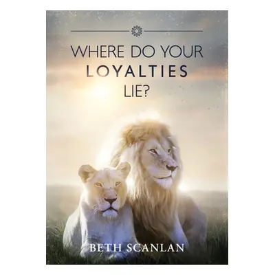 "Where Do Your Loyalties Lie?" - "" ("Scanlan Beth")(Paperback)