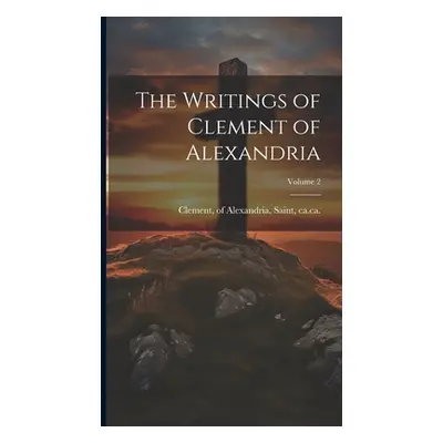 "The Writings of Clement of Alexandria; Volume 2" - "" ("Clement Of Alexandria Saint")(Pevná vaz