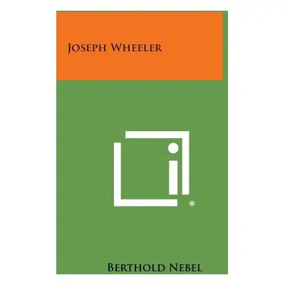 "Joseph Wheeler" - "" ("Nebel Berthold")(Paperback)