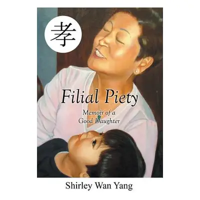 "Filial Piety: Memoir of a Good Daughter" - "" ("Yang Shirley")(Paperback)