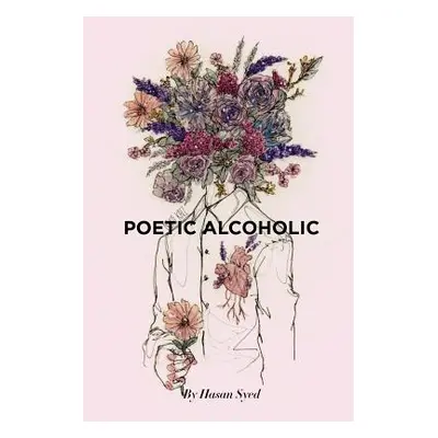 "Poetic Alcoholic" - "" ("Syed Hasan J.")(Paperback)