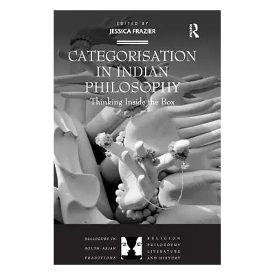 "Categorisation in Indian Philosophy: Thinking Inside the Box" - "" ("Frazier Jessica")(Pevná va