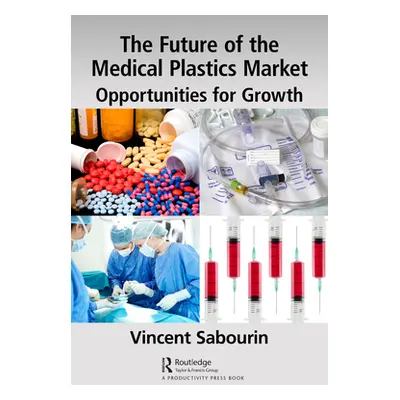 "The Future of the Medical Plastics Market: Opportunities for Growth" - "" ("Sabourin Vincent")(