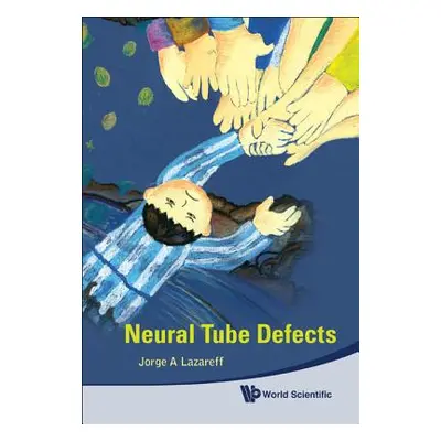 "Neural Tube Defects" - "" ("Lazareff Jorge A.")(Pevná vazba)