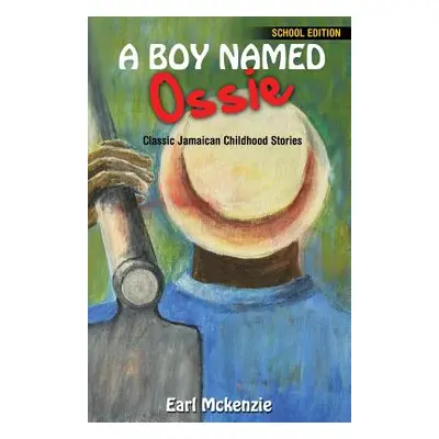 "A Boy Named Ossie: Classic Jamaican Childhood Stories School Edition" - "" ("McKenzie Earl")(Pa