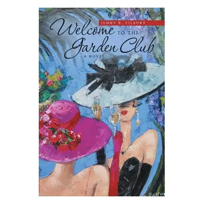 "Welcome to the Garden Club" - "" ("Tilbury Jenny B.")(Paperback)