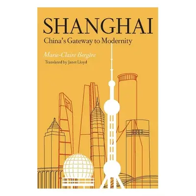 "Shanghai: China's Gateway to Modernity" - "" ("Bergre Marie-Claire")(Pevná vazba)