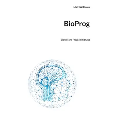 "BioProg: Biologische Programmierung" - "" ("Knlen Mathias")(Paperback)