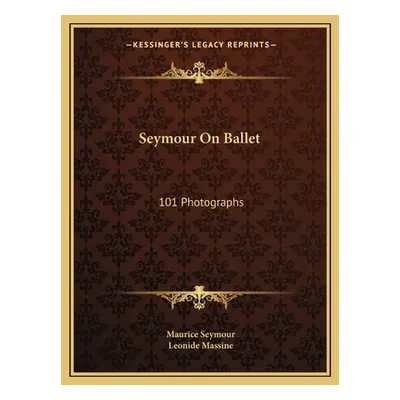 "Seymour On Ballet: 101 Photographs" - "" ("Seymour Maurice")(Paperback)