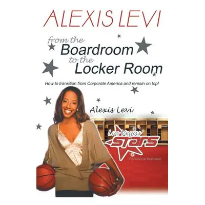 "Alexis Levi: Boardroom to the Locker Room: The First African American Woman to Own a Men's Prof