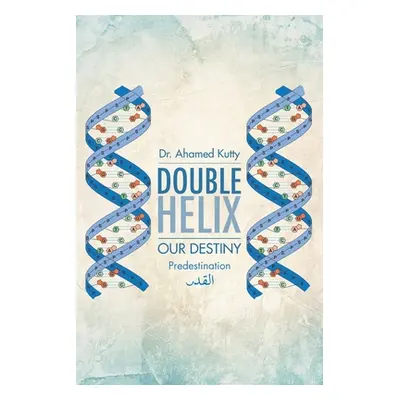 "Double Helix: Our Destiny" - "" ("Kutty Ahamed")(Paperback)