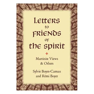 "Letters to Friends of the Spirit: Martinist Views & Others" - "" ("Boyer-Camax Sylvie")(Paperba