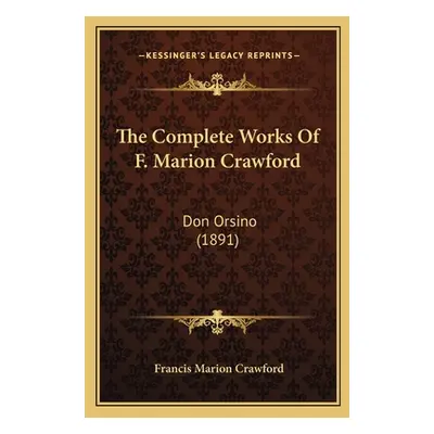 "The Complete Works Of F. Marion Crawford: Don Orsino (1891)" - "" ("Crawford Francis Marion")(P