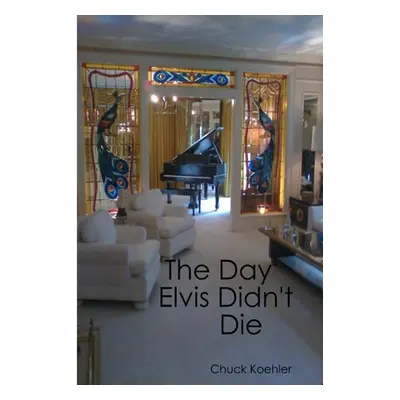 "The Day Elvis Didn't Die" - "" ("Koehler Chuck")(Paperback)