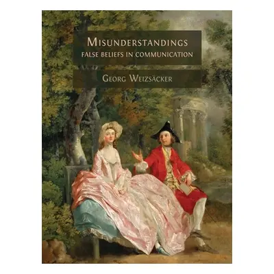 "Misunderstandings: False Beliefs in Communication" - "" ("Weizscker Georg")(Paperback)