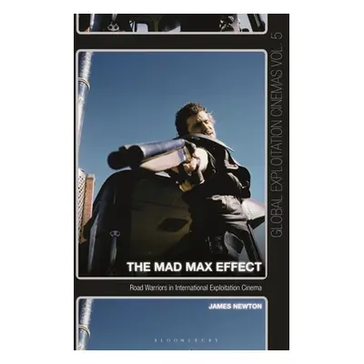 "The Mad Max Effect: Road Warriors in International Exploitation Cinema" - "" ("Newton James")(P