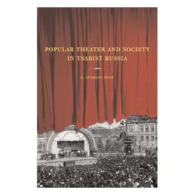 "Popular Theater and Society in Tsarist Russia: Volume 44" - "" ("Swift E. Anthony")(Pevná vazba