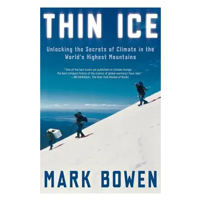 "Thin Ice: Unlocking the Secrets of Climate in the World's Highest Mountains" - "" ("Bowen Mark"