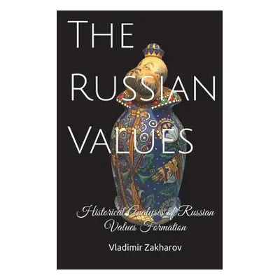 "The Russian Values: Historical Analyses of Russian Values Formation" - "" ("Zakharov Vladimir")