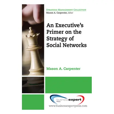 "An Executive's Primer on the Strategy of Social Networks" - "" ("Carpenter Mason")(Paperback)