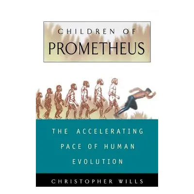 "Children of Prometheus: The Accelerating Pace of Human Evolution" - "" ("Wills Christopher")(Pa