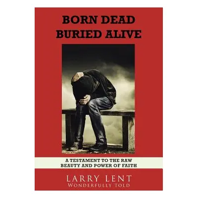 "Born Dead Buried Alive" - "" ("Lent Larry")(Paperback)