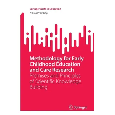 "Methodology for Early Childhood Education and Care Research: Premises and Principles of Scienti