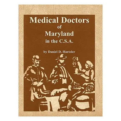 "Medical Doctors of Maryland in the C.S.A." - "" ("Hartzler Daniel D.")(Paperback)