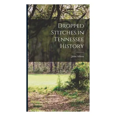 "Dropped Stitches in Tennessee History" - "" ("Allison John")(Pevná vazba)