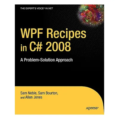 "WPF Recipes in C# 2008: A Problem-Solution Approach" - "" ("Bourton Sam")(Paperback)