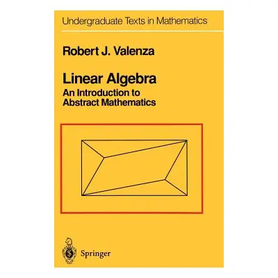 "Linear Algebra: An Introduction to Abstract Mathematics" - "" ("Valenza Robert J.")(Pevná vazba