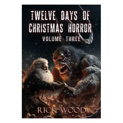 "Twelve Days of Christmas Horror Volume Three" - "" ("Wood Rick")(Pevná vazba)